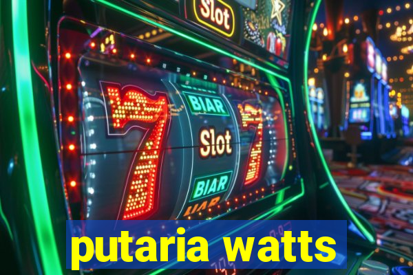 putaria watts